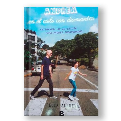 Andrea en el Cielo, de Felix Allueva, editorial Ediciones B, publicado en 2022, literatura contemporánea