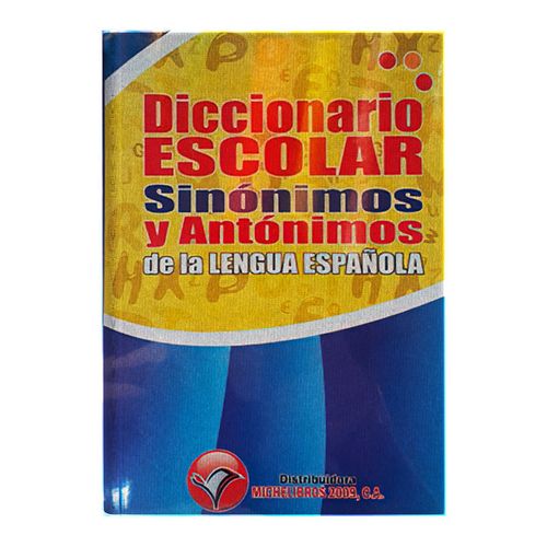 Diccionario escolar de sinónimos y antónimos lengua española, editorial Michelibros